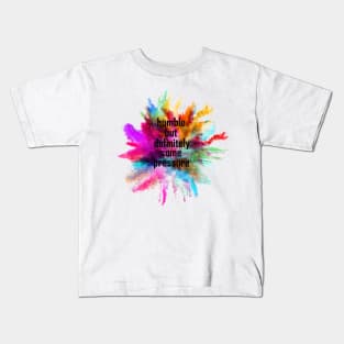 humble but definitely some pressure Kids T-Shirt